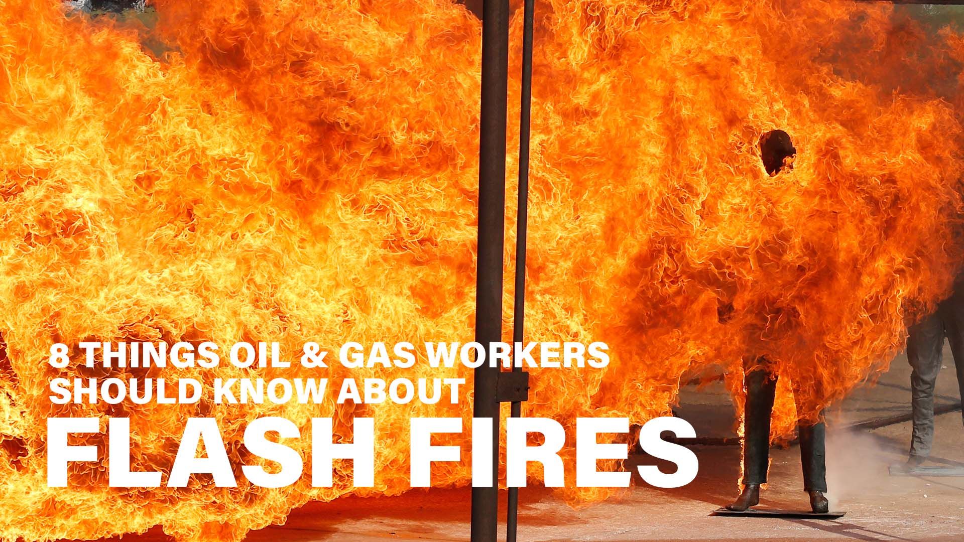 eight things oil and gas workers should know about flash fire