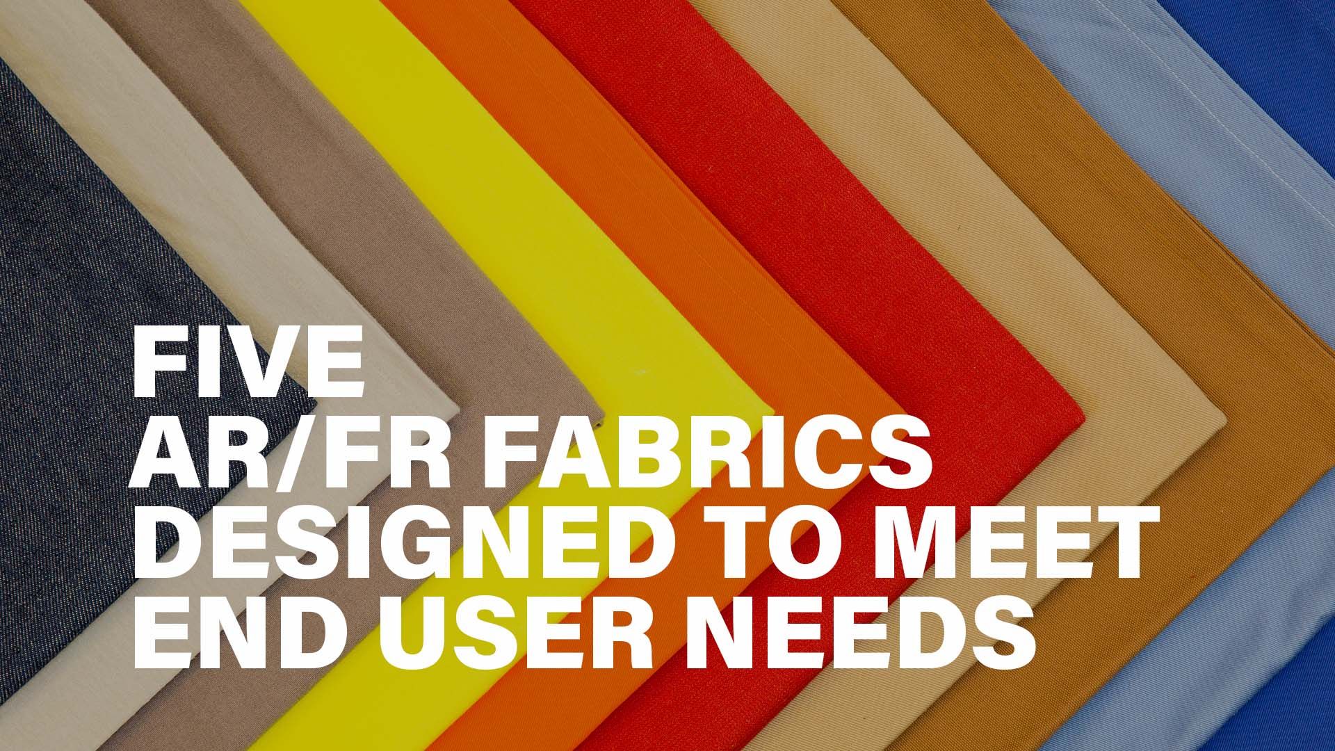 five ar/fr fabrics designed to meet end user needs