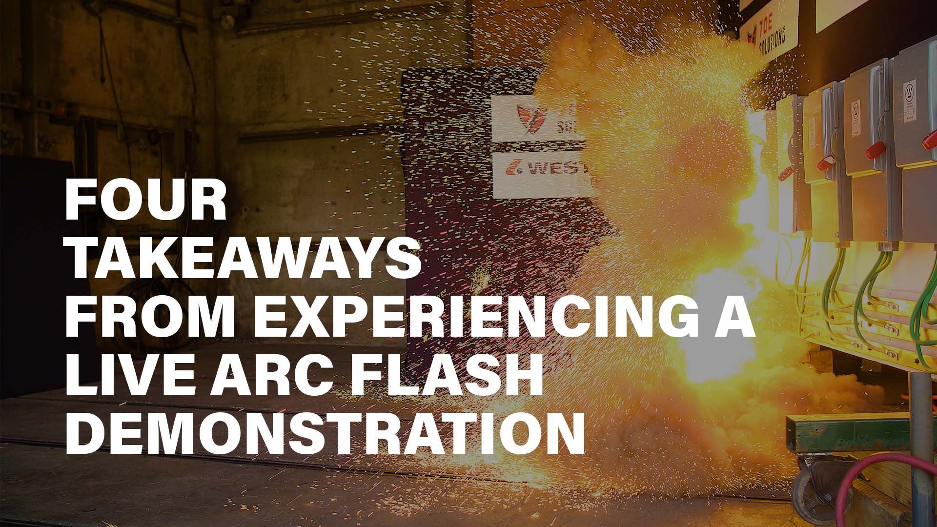 four takeaways from experiencing a live arc flash demonstration